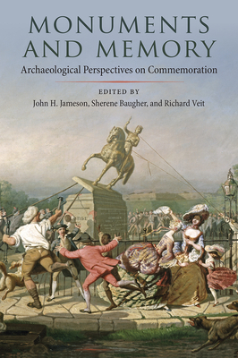 Monuments and Memory: Archaeological Perspectives on Commemoration - Jameson, John H (Editor), and Baugher, Sherene (Editor), and Veit, Richard (Editor)