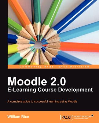 Moodle 2.0 E-Learning Course Development - Rice, William