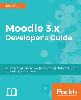 Moodle 3.x Developer's Guide - Wild, Ian