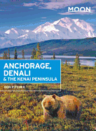 Moon Anchorage, Denali & the Kenai Peninsula (Second Edition)