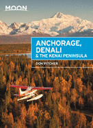 Moon Anchorage, Denali & the Kenai Peninsula (Third Edition)