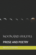 Moon and Her Eyes: Prose and Poetry