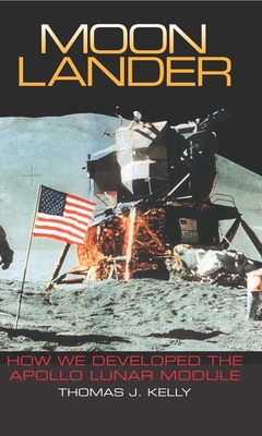 Moon Lander: How We Developed the Apollo Lunar Module - Kelly, Thomas J
