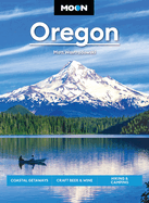 Moon Oregon: Coastal Getaways, Craft Beer & Wine, Hiking & Camping