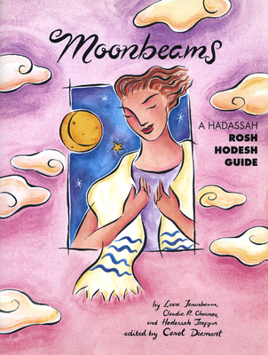 Moonbeams: A Hadassah Rosh Hodesh Guide - Tanenbaum, Leora, and Chernov, Claudia R, and Tropper, Hadassah