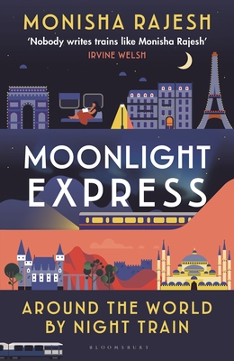 Moonlight Express: Around the World by Night Train - Rajesh, Monisha