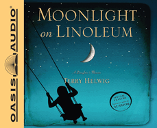 Moonlight on Linoleum: A Daughter's Memoir