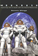 Moonrush: Improving Life on Earth with the Moon's Resources: Apogee Books Space Series 43