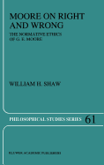 Moore on Right and Wrong: The Normative Ethics of G.E. Moore