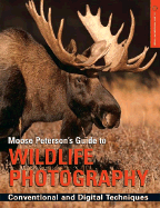 Moose Peterson's Guide to Wildlife Photography: Conventional & Digital Techniques