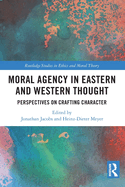 Moral Agency in Eastern and Western Thought: Perspectives on Crafting Character