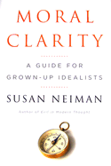 Moral Clarity: A Guide for Grown-Up Idealists