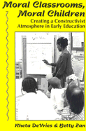 Moral Classrooms, Moral Children: Creating a Constructivist Atmosphere in Early Education