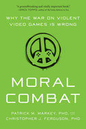 Moral Combat: Why the War on Violent Video Games Is Wrong