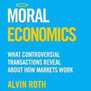 Moral Economics: What Controversial Transactions Reveal About How Markets Work