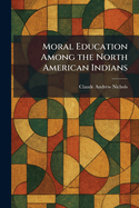 Moral Education Among the North American Indians