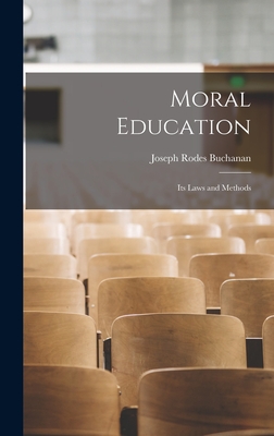Moral Education: Its Laws and Methods - Buchanan, Joseph Rodes