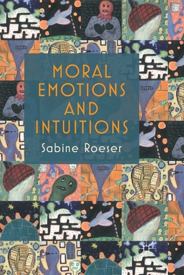 Moral Emotions and Intuitions - Roeser, S