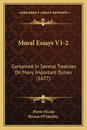 Moral Essays V1-2: Contained in Several Treatises on Many Important Duties (1677)