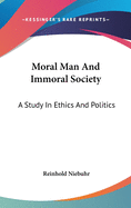 Moral Man And Immoral Society: A Study In Ethics And Politics