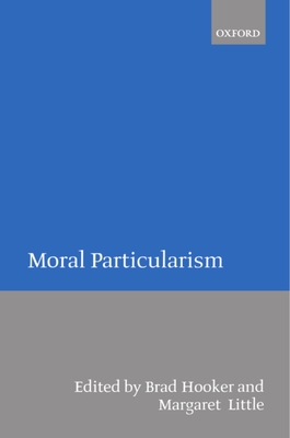 Moral Particularism - Hooker, Brad (Editor), and Little, Margaret Olivia (Editor)