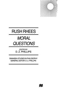 Moral Questions: by Rush Rhees - Rhees, R., and Phillips, D. (Editor)