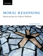 Moral Reasoning: Rediscovering the Ethical Tradition: Moral Reasoning: Rediscovering the Ethical Tradition