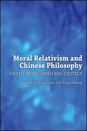 Moral Relativism and Chinese Philosophy: David Wong and His Critics
