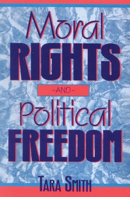 Moral Rights and Political Freedom - Smith, Tara