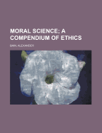 Moral Science: A Compendium of Ethics