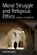 Moral Struggle and Religious Ethics: On the Person as Classic in Comparative Theological Contexts