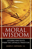 Moral Wisdom: Lessons and Texts from the Catholic Tradition