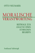 Moralische Verantwortung: Beitr?ge Zur Analyse Eines Ethischen Begriffs