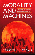 Morality and Machines: Perspectives on Computer Ethics: .