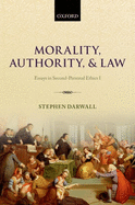 Morality, Authority, and Law: Essays in Second-personal Ethics I