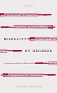 Morality by Degrees: Reasons without Demands
