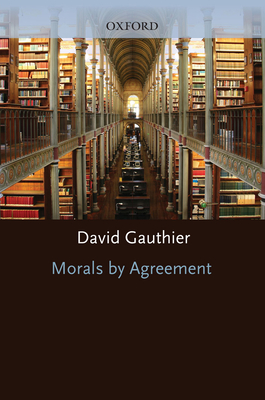 Morals by Agreement - Gauthier, David