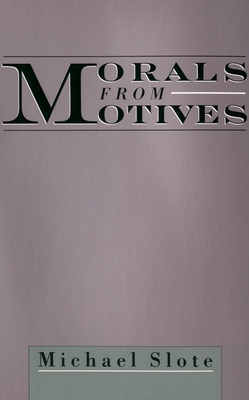 Morals from Motives - Slote, Michael