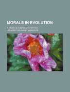 Morals in Evolution: A Study in Comparative Ethics