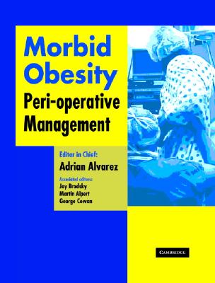 Morbid Obesity: Peri-Operative Management - Alvarez, Adrian O (Editor), and Brodsky, Jay B (Editor), and Alpert, Martin A (Editor)