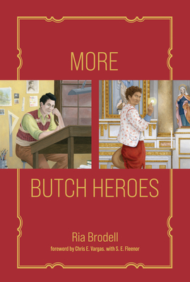 More Butch Heroes - Brodell, Ria, and Vargas, Chris E (Foreword by), and Fleenor, S E (Contributions by)
