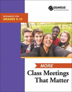 More Class Meetings That Matter: Resources for Grades 9-12