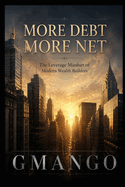 More Debt More Net: How Strategic Debt in Appreciating Assets Builds Real Net Worth