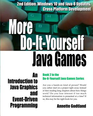 More Do-It-Yourself Java Games: An Introduction to Java Graphics and Event-Driven Programming - Godtland, Paul (Editor), and Godtland, Annette