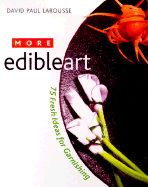 More Edibleart: 75 Fresh Ideas for Garnishing