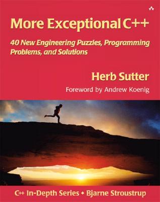 More Exceptional C++: 40 New Engineering Puzzles, Programming Problems, and Solutions - Sutter, Herb