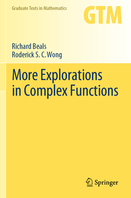 More Explorations in Complex Functions - Beals, Richard, and Wong, Roderick S.C.