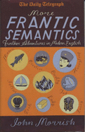 More Frantic Semantics: Further Adventures in Modern Englis