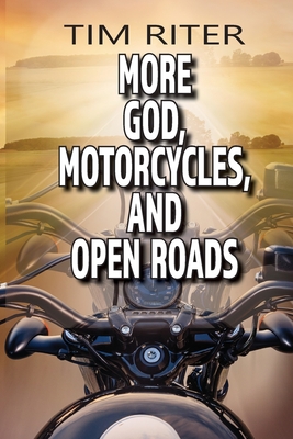 More God, Motorcycles, and Open Roads - Riter, Tim