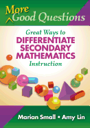 More Good Questions: Great Ways to Differentiate Secondary Mathematics Instruction
